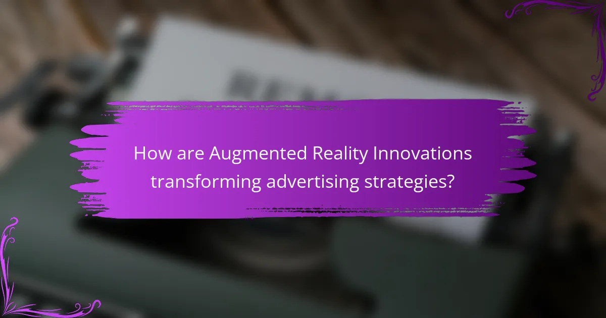 How are Augmented Reality Innovations transforming advertising strategies?