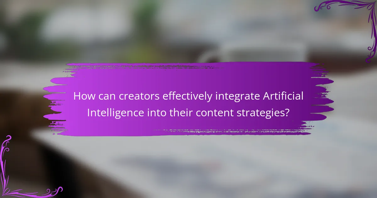 How can creators effectively integrate Artificial Intelligence into their content strategies?