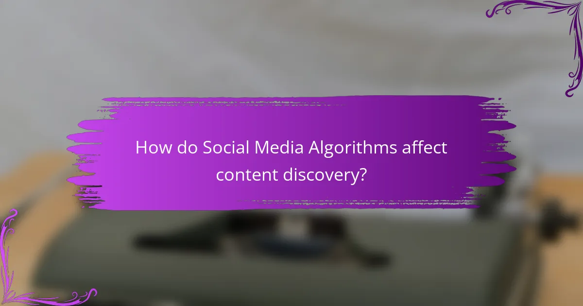 How do Social Media Algorithms affect content discovery?