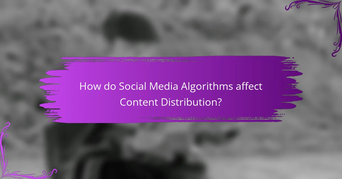 How do Social Media Algorithms affect Content Distribution?