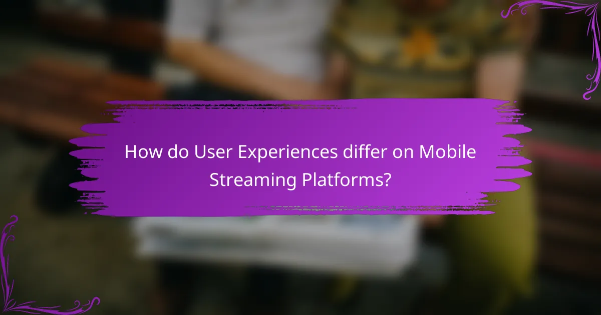 How do User Experiences differ on Mobile Streaming Platforms?