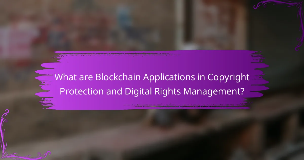 What are Blockchain Applications in Copyright Protection and Digital Rights Management?