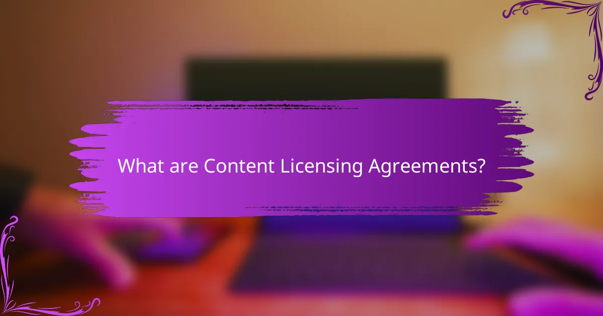 What are Content Licensing Agreements?