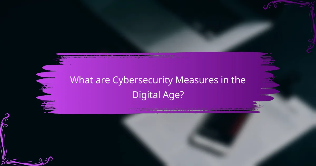 What are Cybersecurity Measures in the Digital Age?