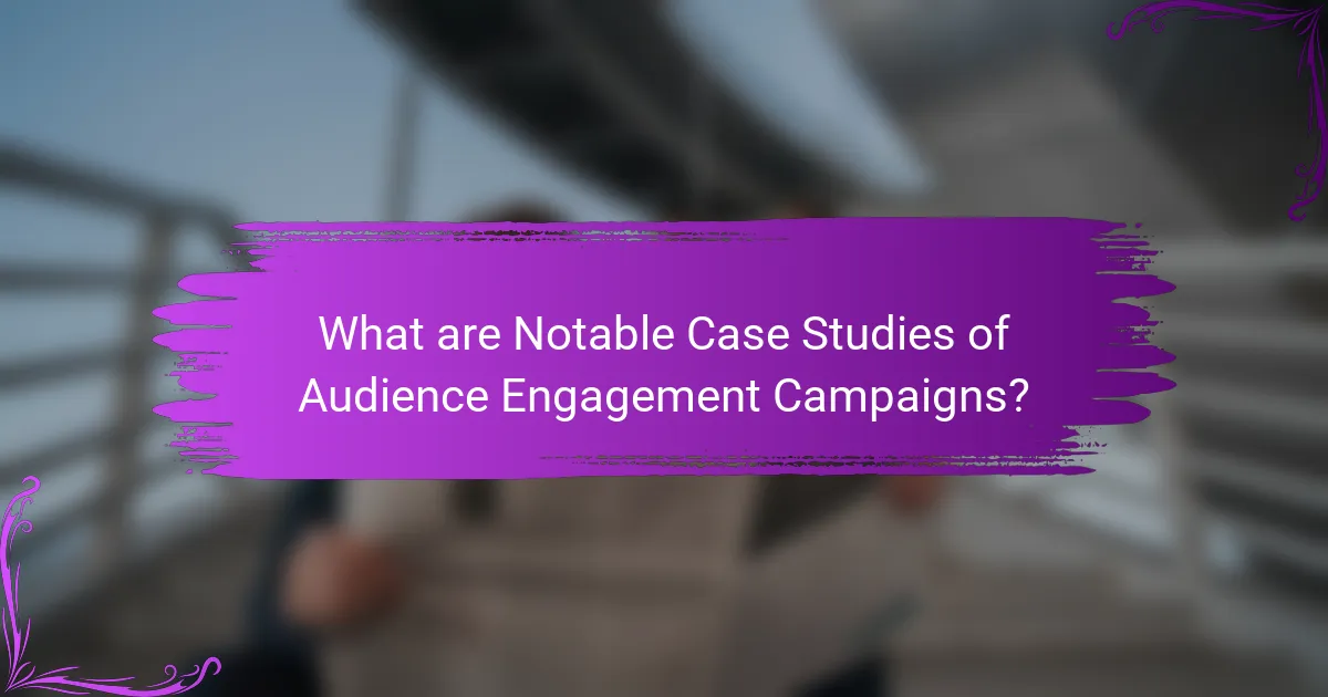 What are Notable Case Studies of Audience Engagement Campaigns?