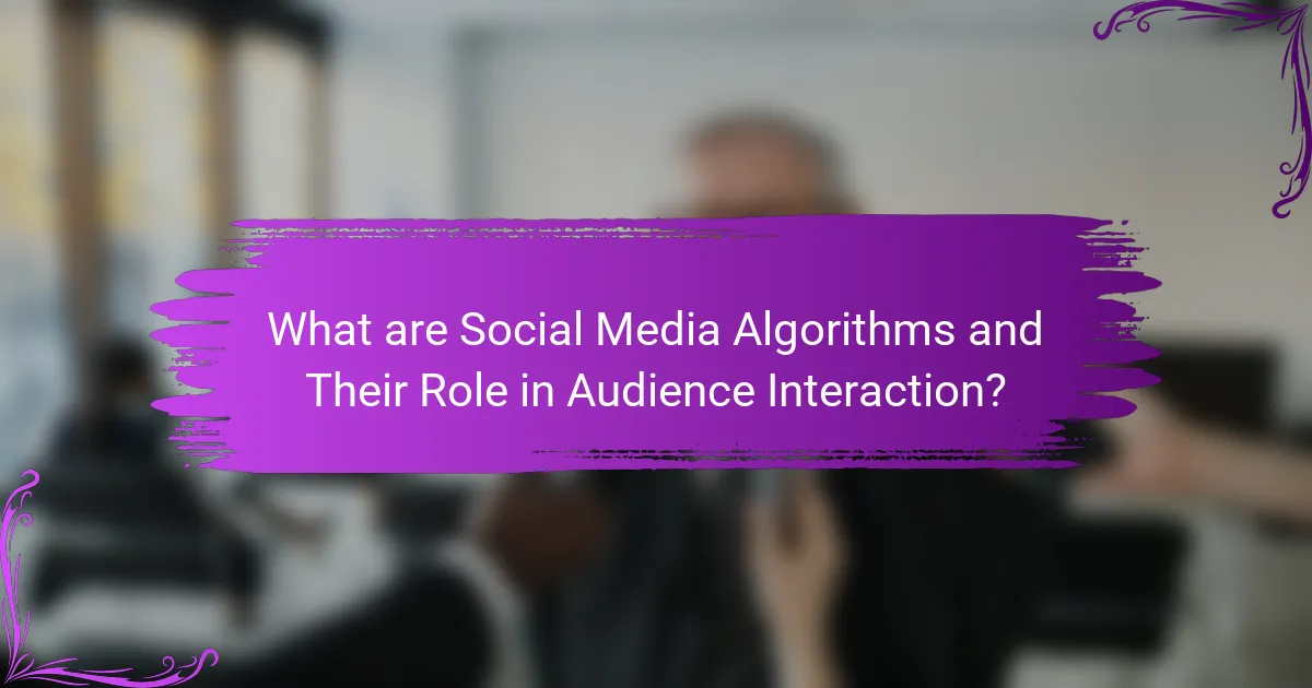 What are Social Media Algorithms and Their Role in Audience Interaction?