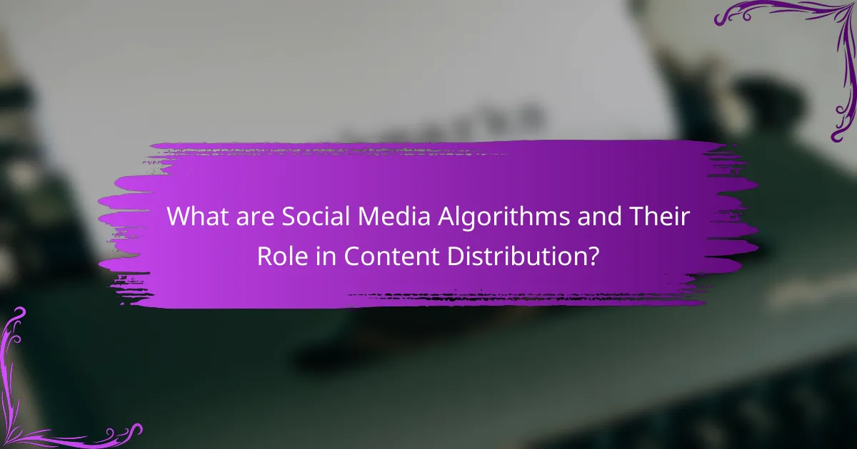 What are Social Media Algorithms and Their Role in Content Distribution?