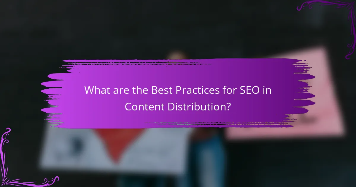 What are the Best Practices for SEO in Content Distribution?