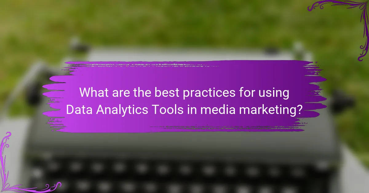 What are the best practices for using Data Analytics Tools in media marketing?