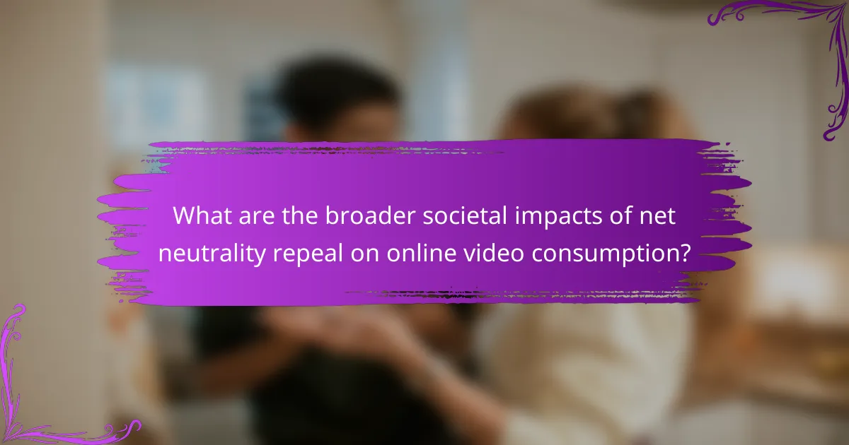What are the broader societal impacts of net neutrality repeal on online video consumption?