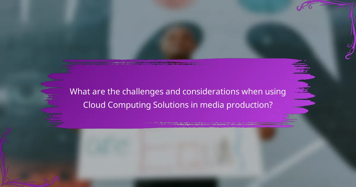 What are the challenges and considerations when using Cloud Computing Solutions in media production?