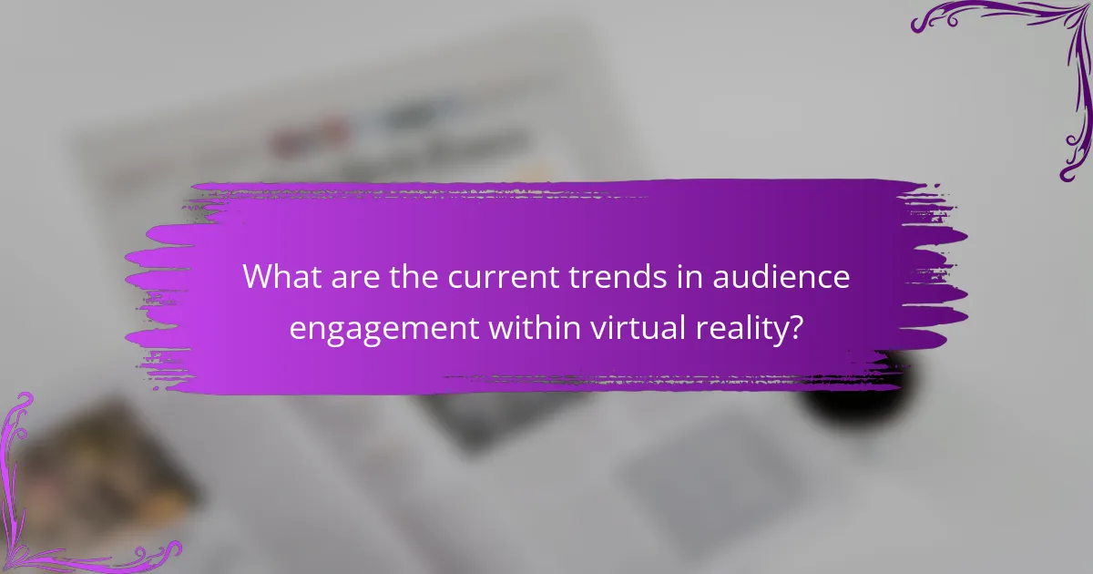 What are the current trends in audience engagement within virtual reality?