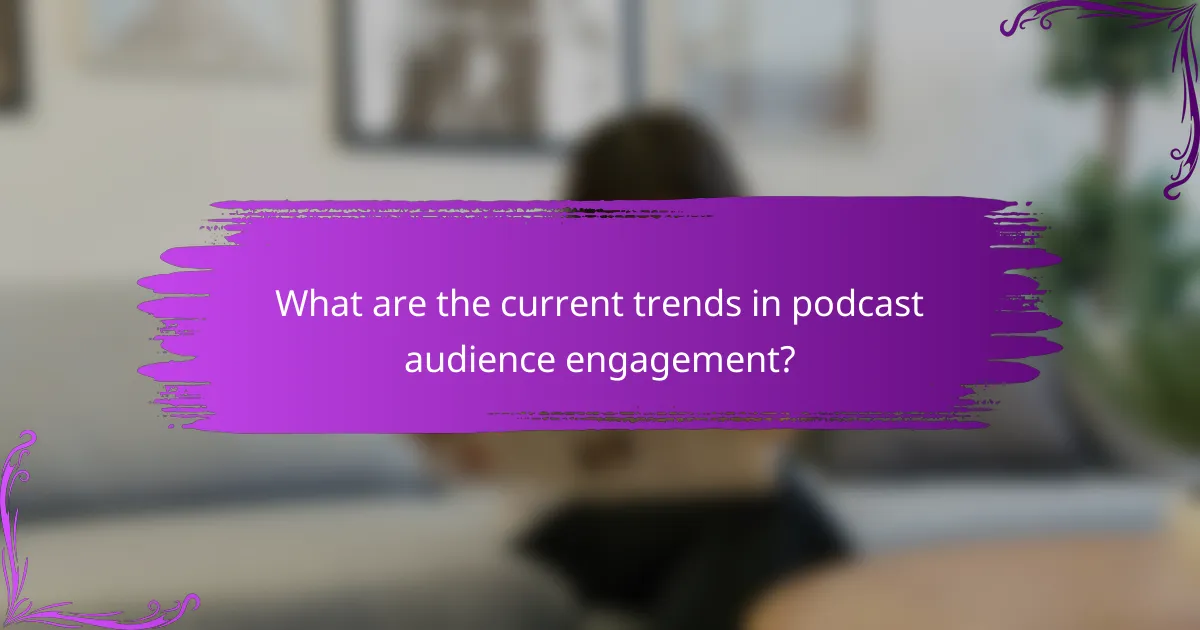 What are the current trends in podcast audience engagement?