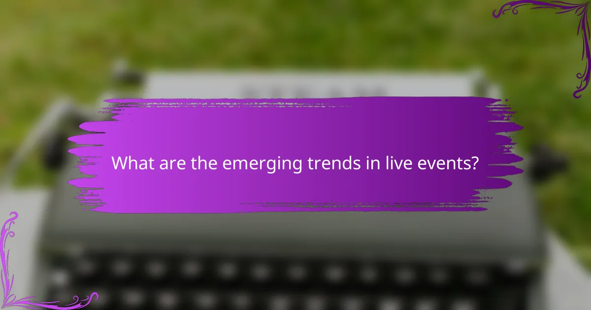 What are the emerging trends in live events?