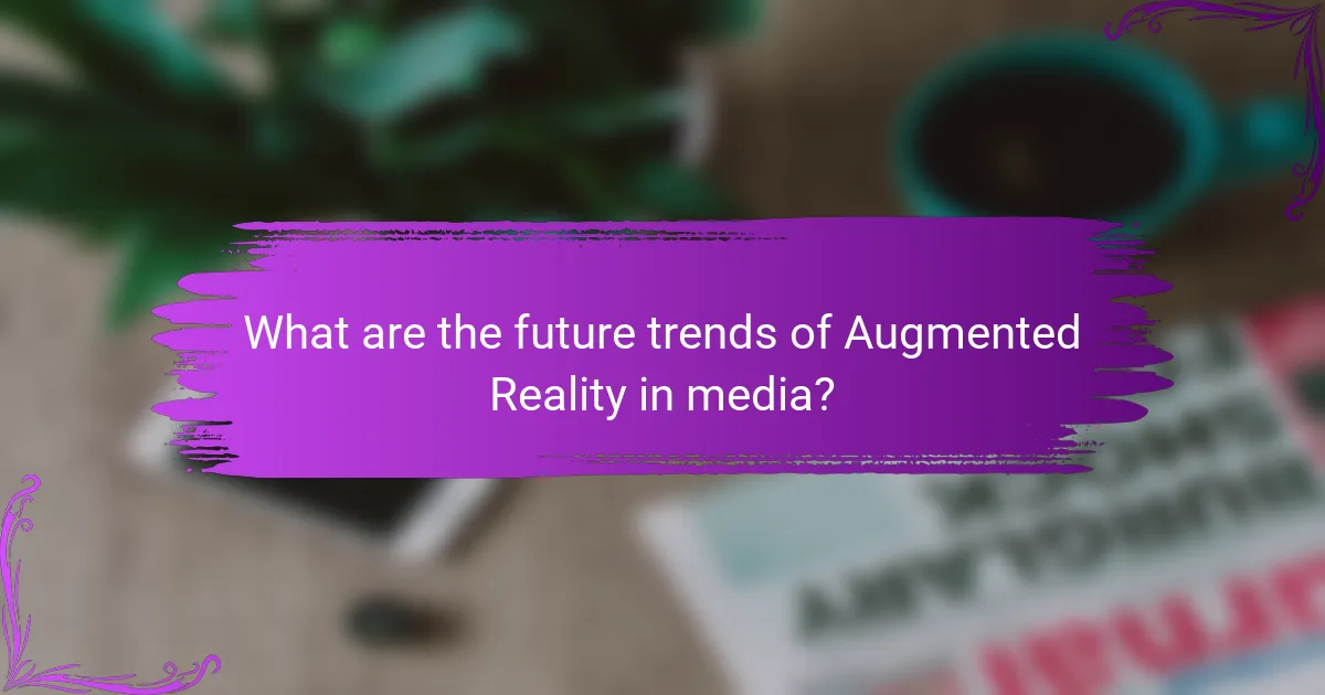 What are the future trends of Augmented Reality in media?