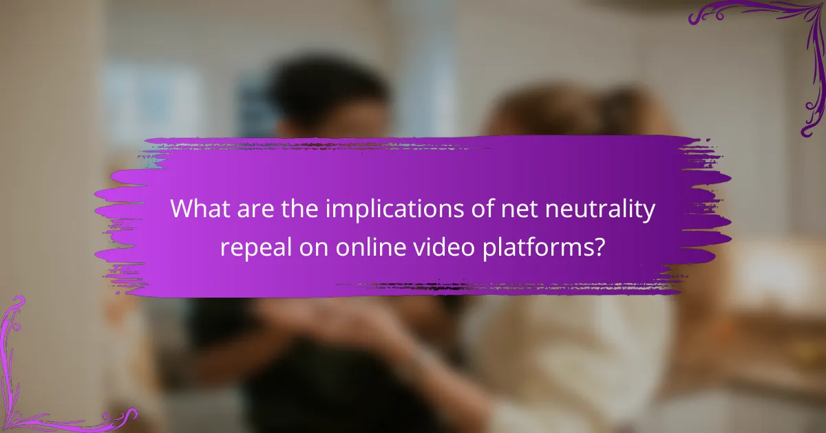 What are the implications of net neutrality repeal on online video platforms?