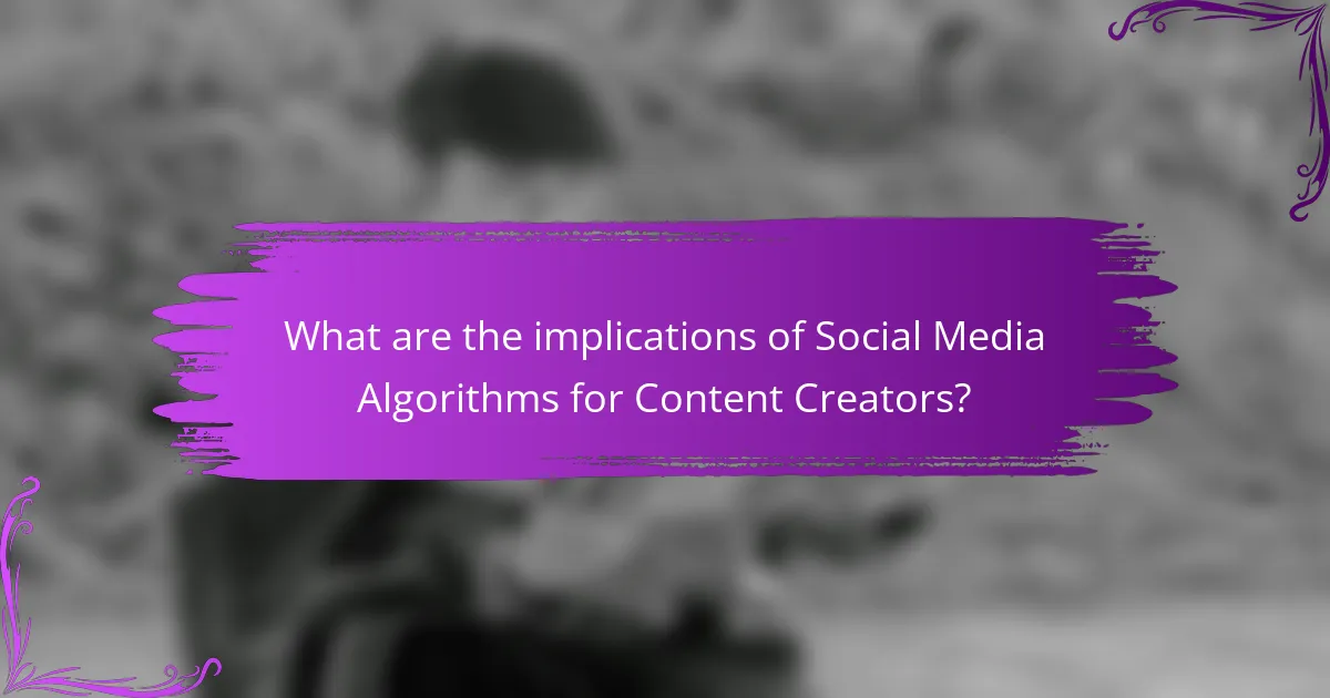 What are the implications of Social Media Algorithms for Content Creators?