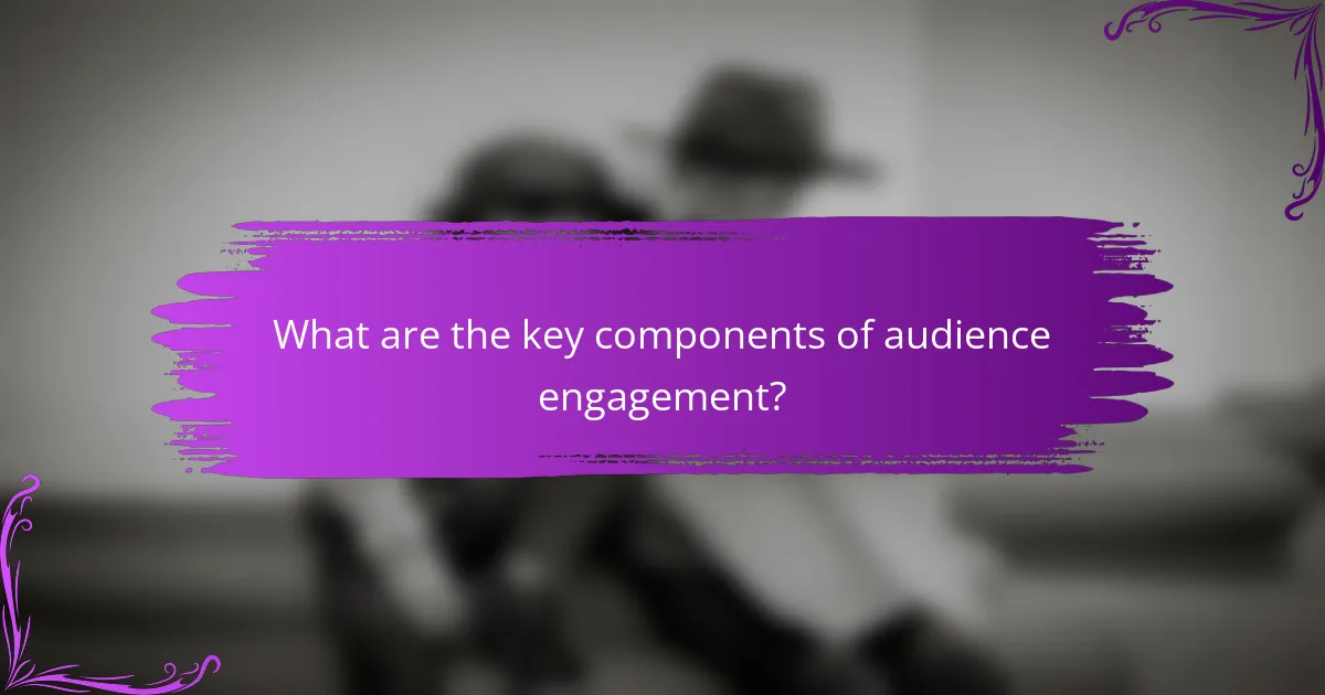 What are the key components of audience engagement?