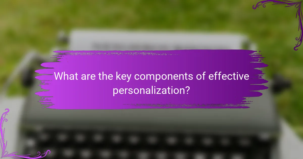 What are the key components of effective personalization?