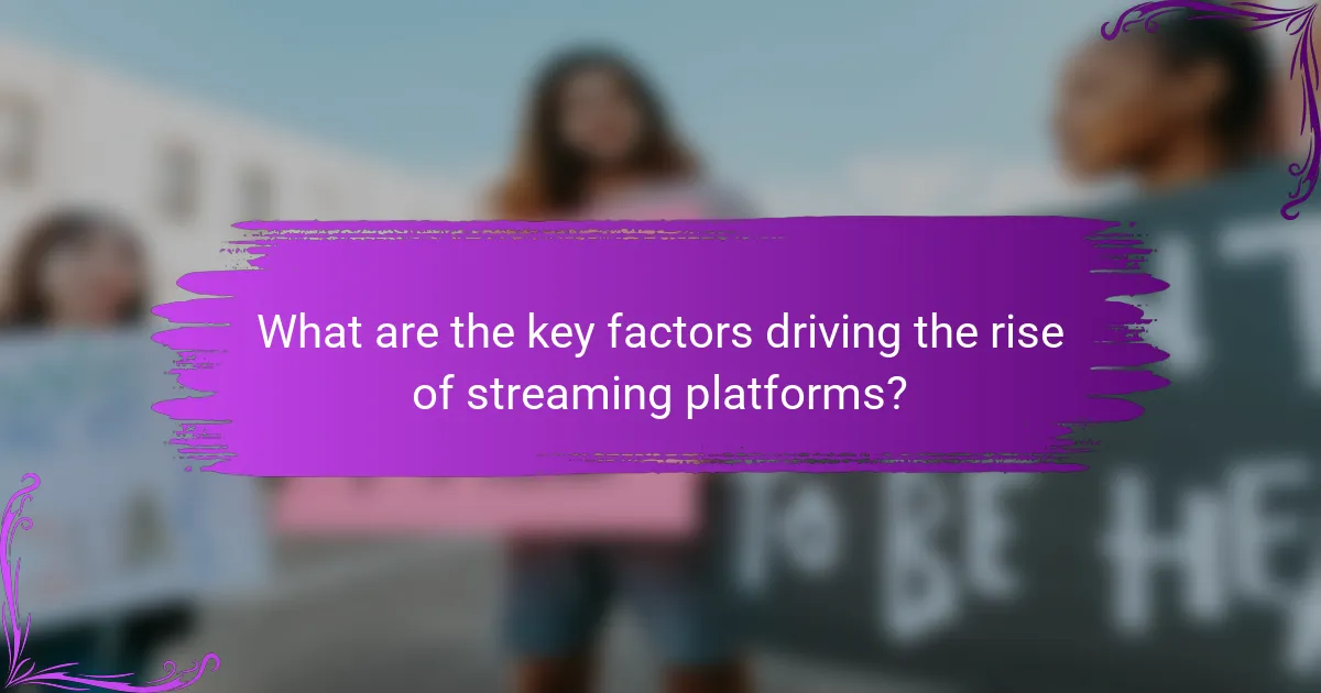 What are the key factors driving the rise of streaming platforms?