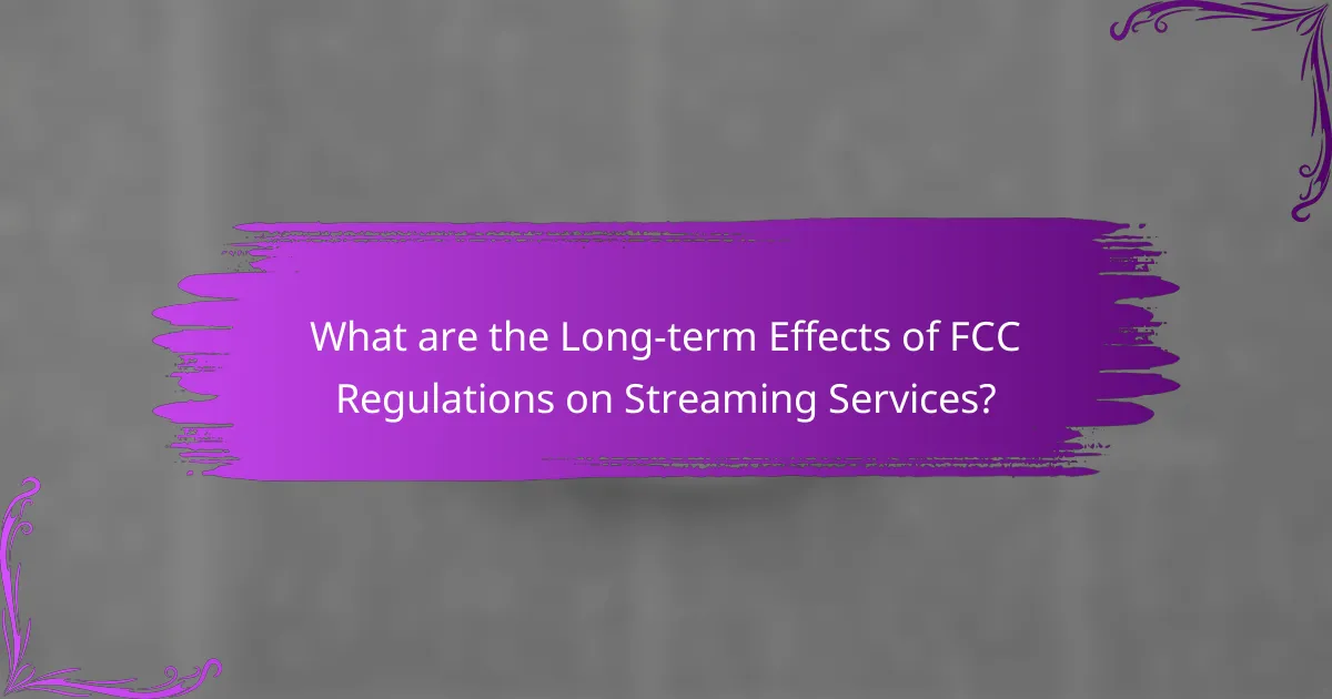 What are the Long-term Effects of FCC Regulations on Streaming Services?