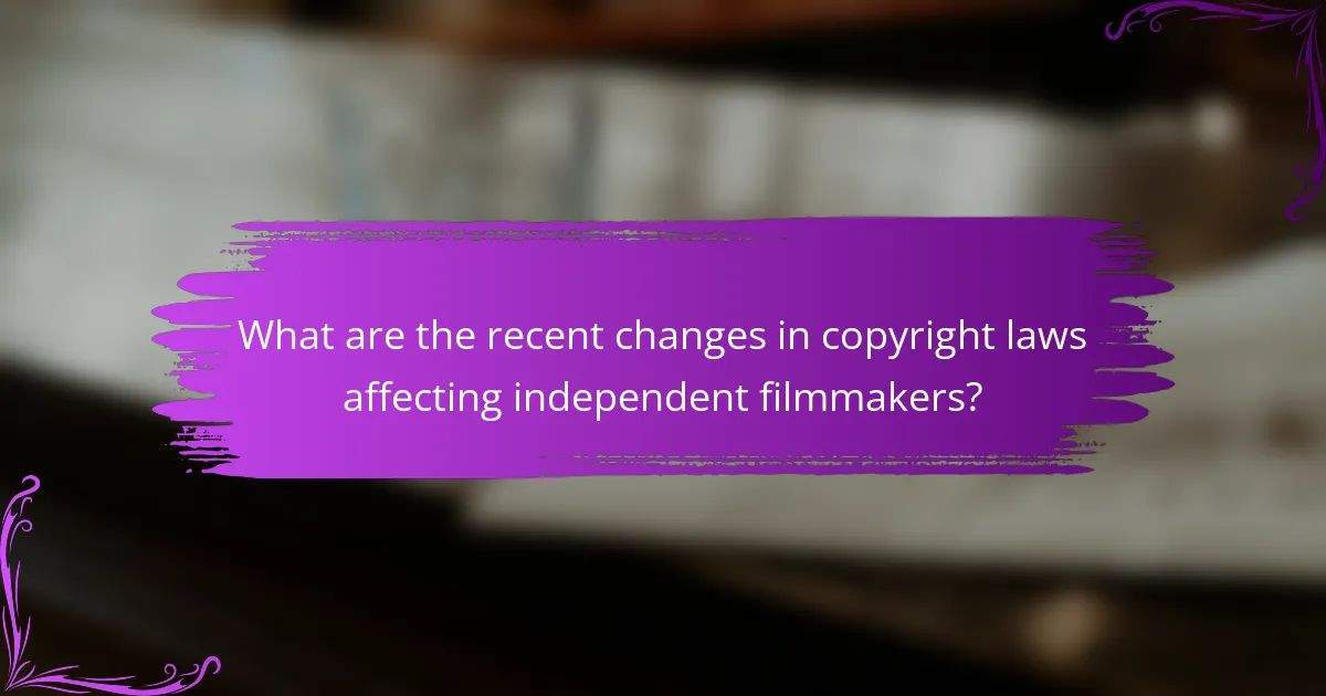 What are the recent changes in copyright laws affecting independent filmmakers?