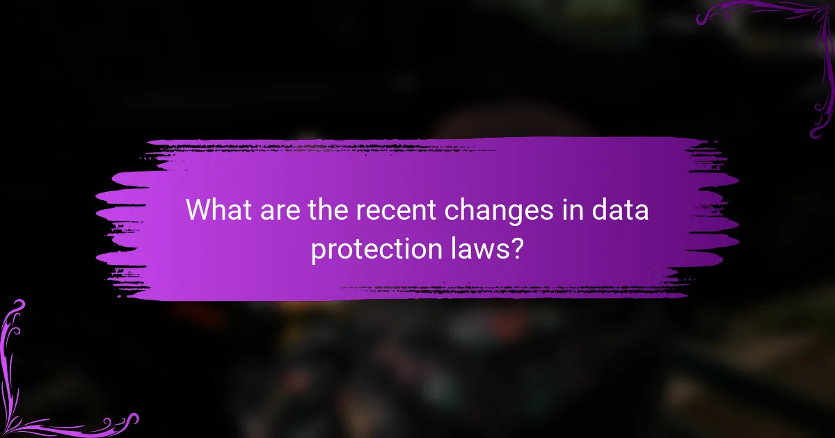What are the recent changes in data protection laws?