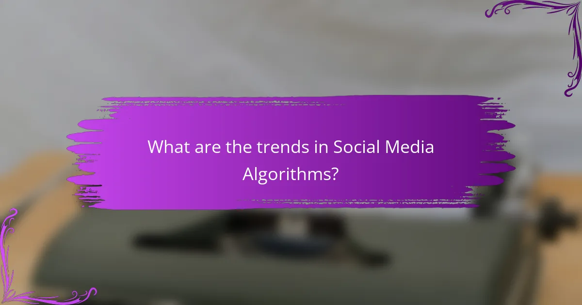 What are the trends in Social Media Algorithms?