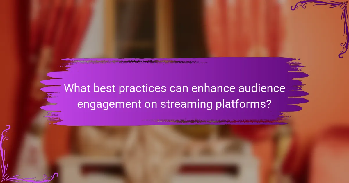 What best practices can enhance audience engagement on streaming platforms?