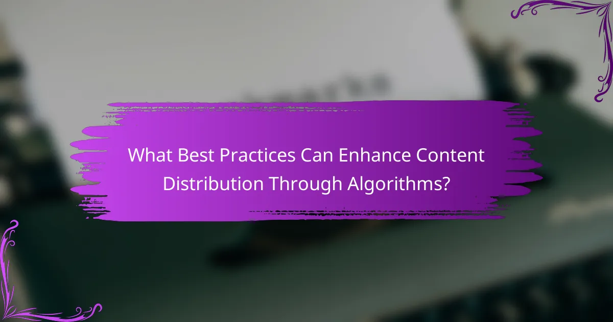 What Best Practices Can Enhance Content Distribution Through Algorithms?