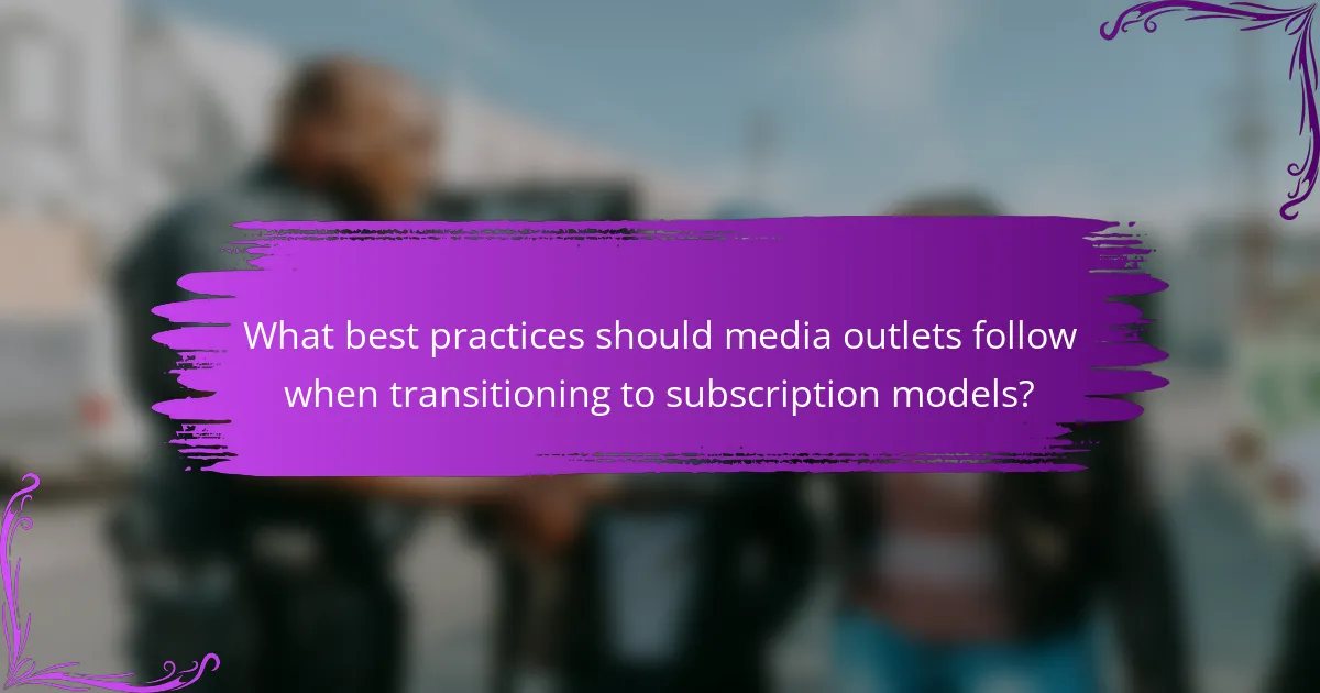 What best practices should media outlets follow when transitioning to subscription models?