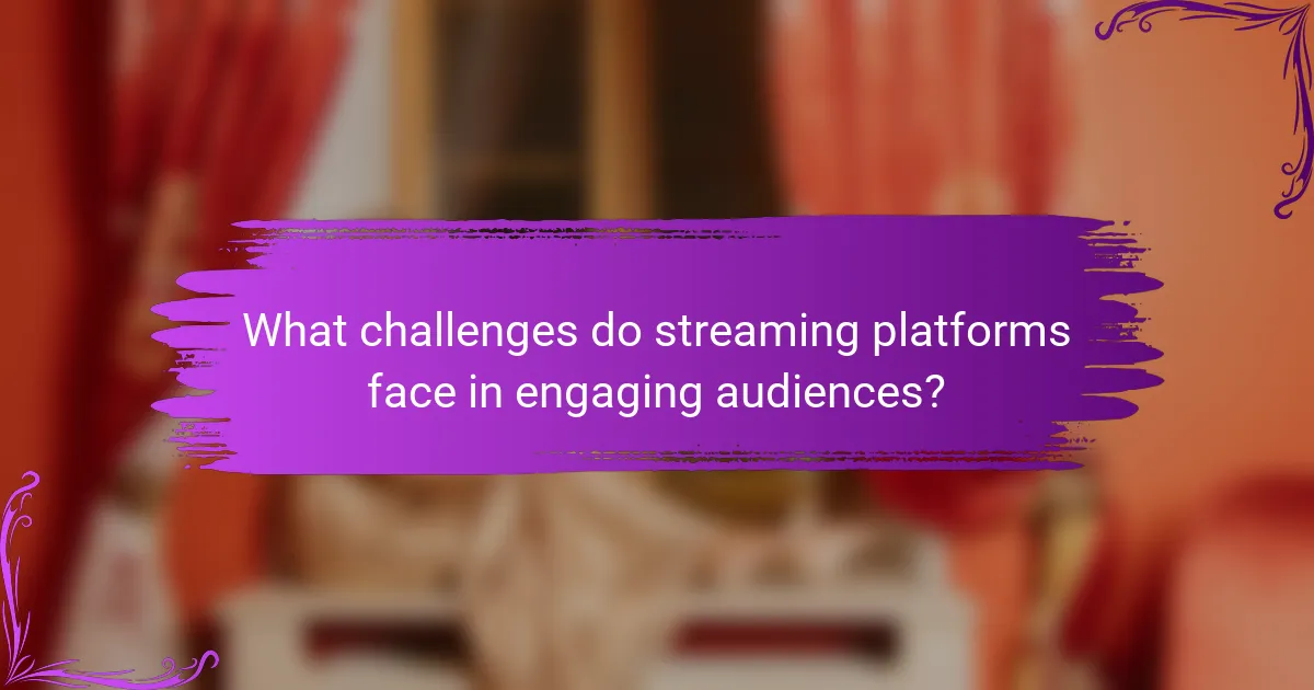 What challenges do streaming platforms face in engaging audiences?