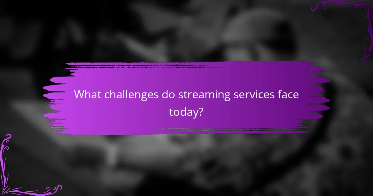 What challenges do streaming services face today?