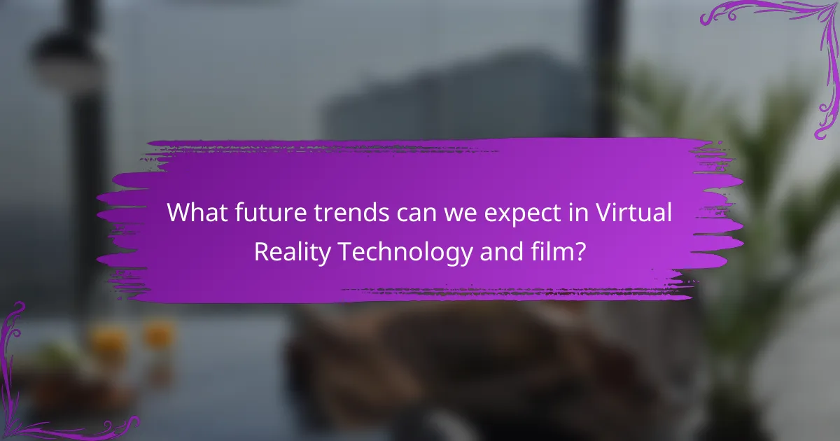 What future trends can we expect in Virtual Reality Technology and film?