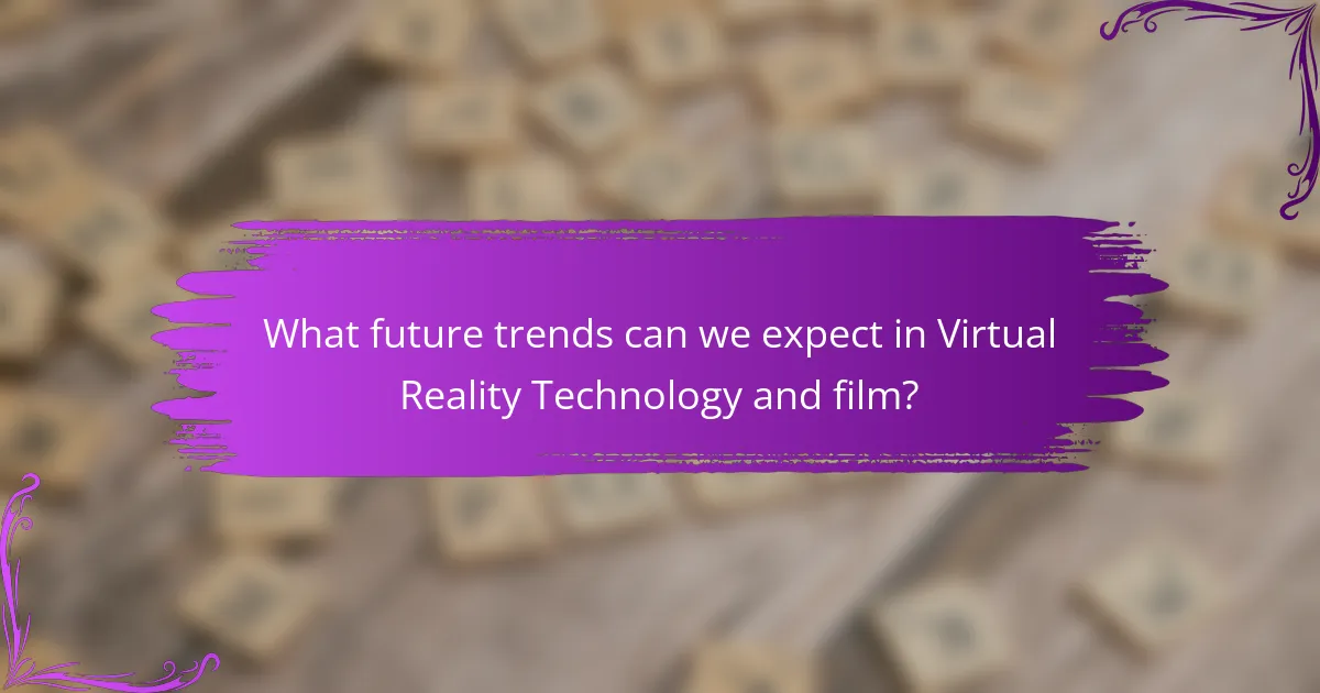 What future trends can we expect in Virtual Reality Technology and film?