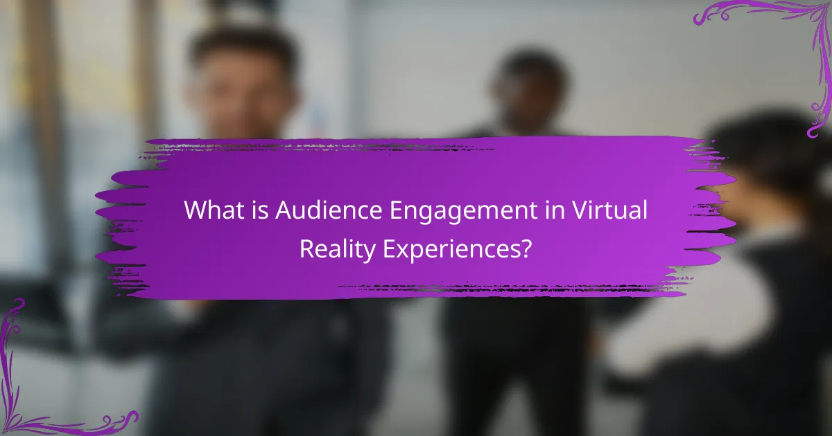 What is Audience Engagement in Virtual Reality Experiences?