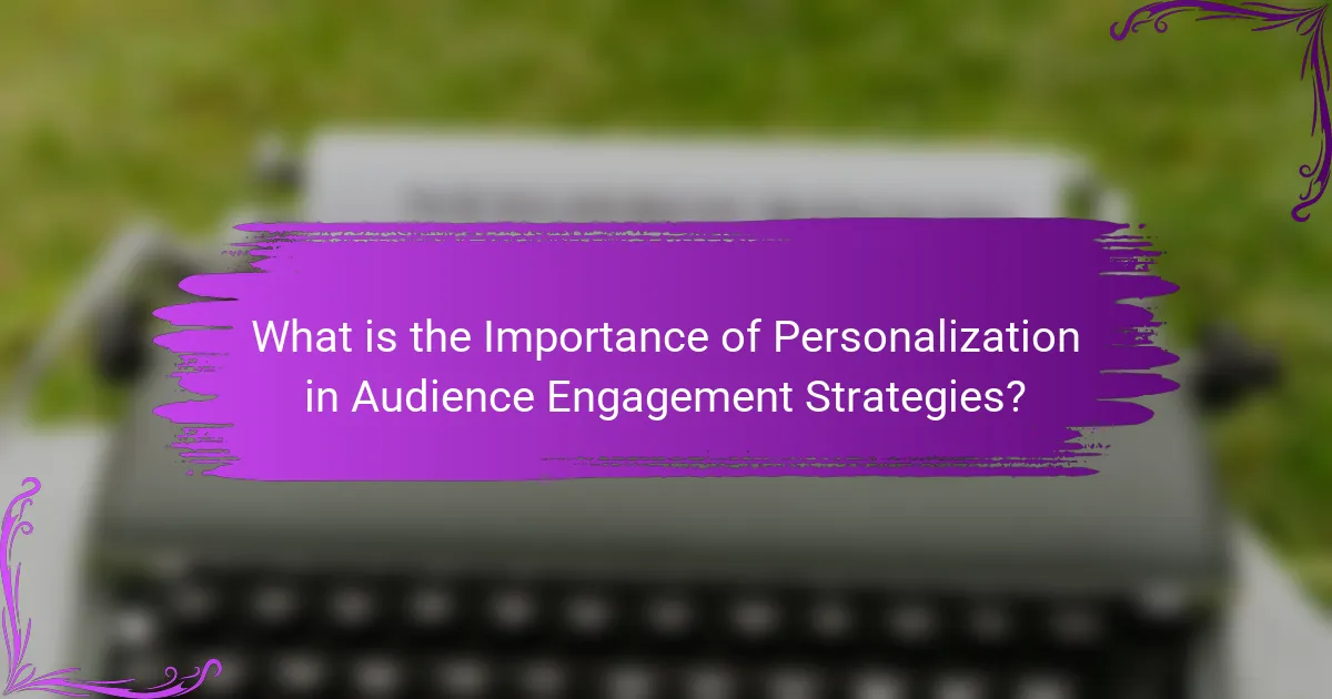 What is the Importance of Personalization in Audience Engagement Strategies?
