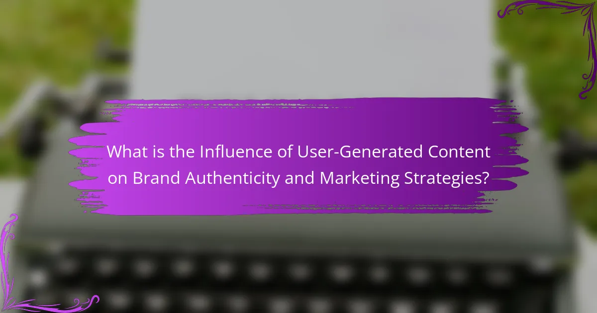 What is the Influence of User-Generated Content on Brand Authenticity and Marketing Strategies?