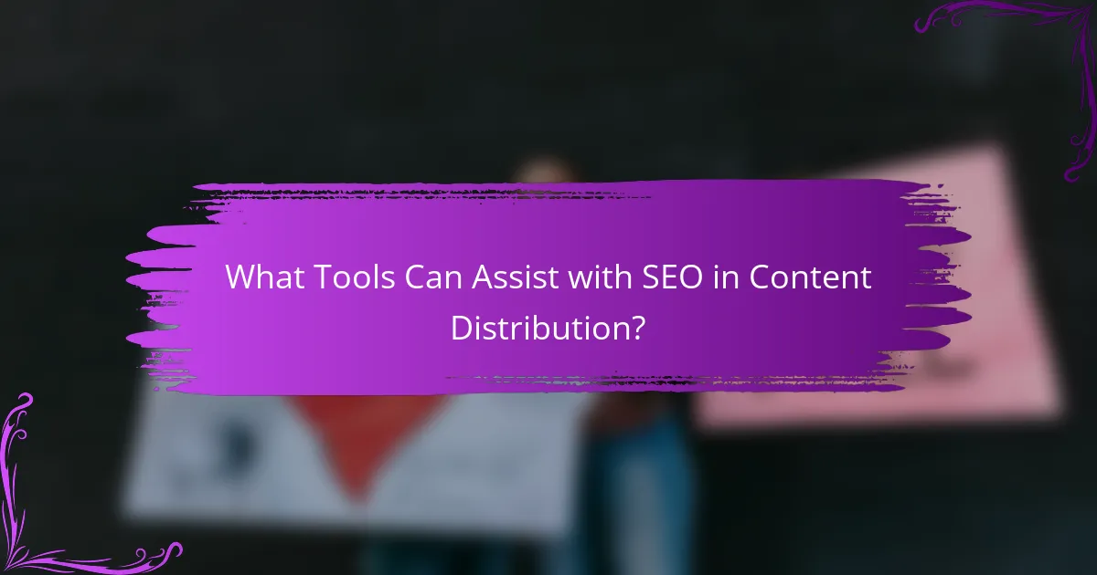 What Tools Can Assist with SEO in Content Distribution?