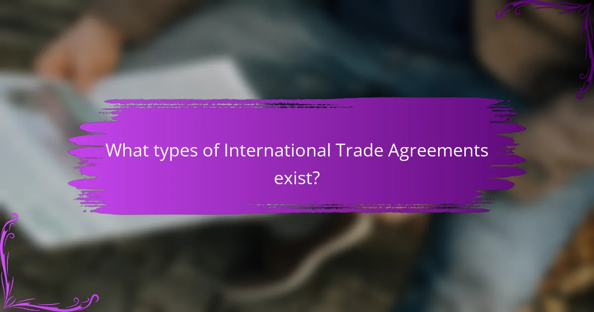 What types of International Trade Agreements exist?
